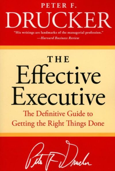 The Effective Executive- The Definitive Guide to Getting The Right Things Done